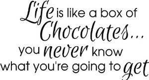 life is like a box of chocolates you never know what you re going to ...