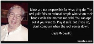 Idiots are not responsible for what they do. The real guilt falls on ...