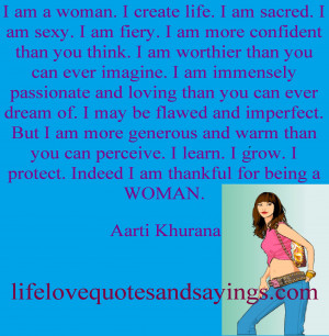 am a woman. I create life. I am sacred. I am sexy. I am fiery. I am ...