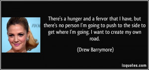 ... to get where I'm going. I want to create my own road. - Drew Barrymore