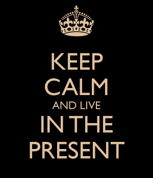 keep-calm-and-live-in-the-present-5.png