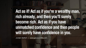 ... you. Empowering Jordan Belfort Quotes As Seen In Wolf Of Wall Street