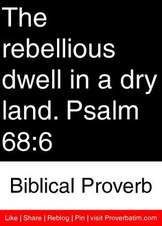 Rebellious Quotes The rebellious dwell in a dry