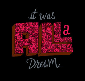 It Was All A Dream...