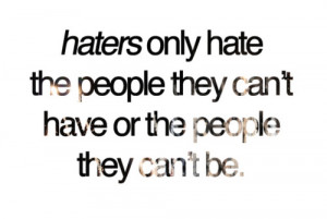 Haters Only Hate The People They Can’t Have