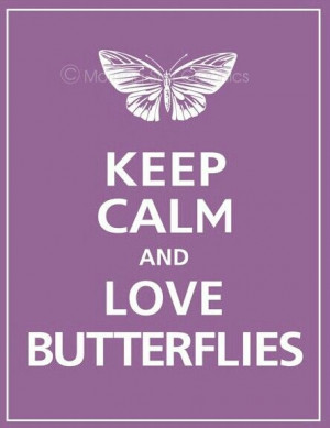 Keep calm love Butterflies! Great for the front of Butterfly's logbook