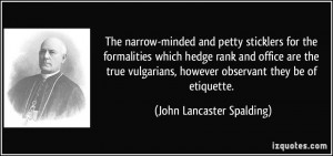 ... , however observant they be of etiquette. - John Lancaster Spalding