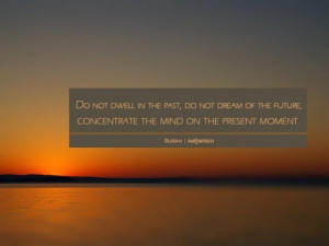 Buddha concentrate on the present quote