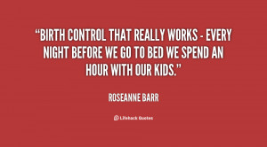 quote-Roseanne-Barr-birth-control-that-really-works-every-116461_1.png