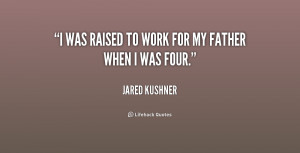 quote Jared Kushner i was raised to work for my 193300 png