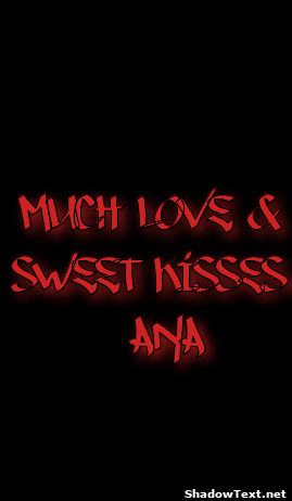 Much love & Sweet kisses Ana 