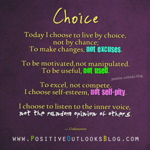 Choice Today I Choose To Live By Choice Not By Chance To Make Changes ...