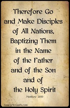 ... them in the name of the Father and of the Son and of the Holy Spirit