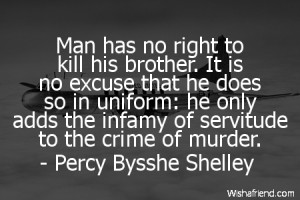 Man has no right to kill his brother. It is no excuse that he does so ...