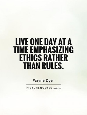 ... day at a time emphasizing ethics rather than rules Picture Quote #1