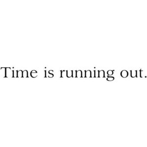 Time Running Out Quotes