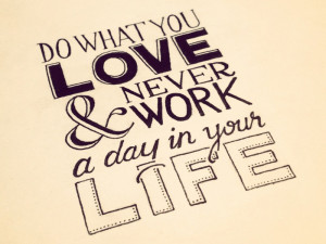 do-what-you-love-and-never-work-a-day-in-your-life