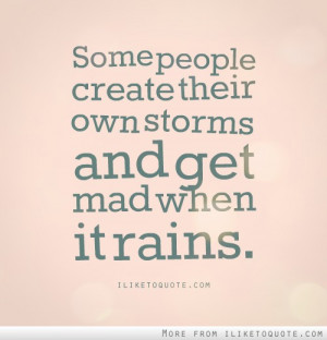 Some people create their own storms