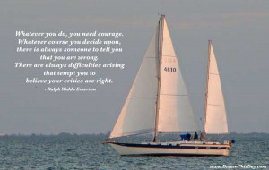 Whatever you do, you need courage .