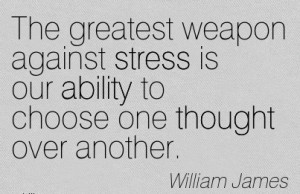 The Greatest Weapon Against Stress Is Our Ability To Choose One ...