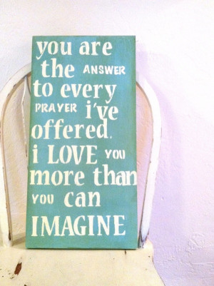 you are the answer to every prayer i ve offered i love you more than ...