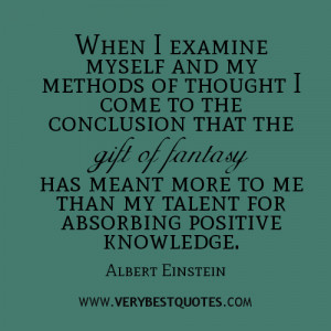 When I examine myself and my methods of thought I come to the ...