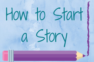 How to Start a Story – Include the 4 C’s and a Q