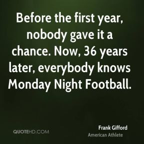 Frank Gifford - Before the first year, nobody gave it a chance. Now ...