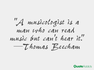 musicologist is a man who can read music but can't hear it.. # ...