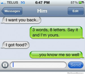 words, 8 letters. Say it and I’m yours. – I got food? – text