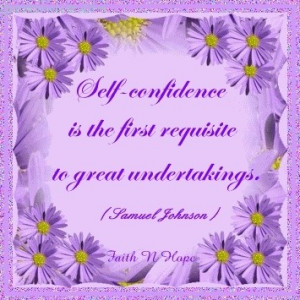 Self Confidence Is The First Requisite To Great Undertakings