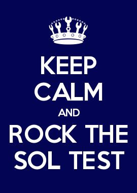 KEEP CALM AND ROCK THE SOL TEST...my new school computer background