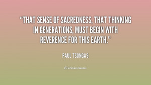 That sense of sacredness, that thinking in generations, must begin ...