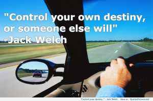 Control your destiny…” – Jack Welch motivational inspirational ...