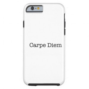 Carpe Diem Seize the Day Quote - Quotes Tough iPhone 6 Case
