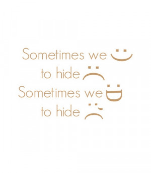 Sometimes we smile to hide sadness