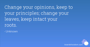 Change your opinions, keep to your principles; change your leaves ...