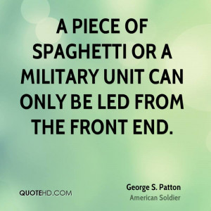 piece of spaghetti or a military unit can only be led from the front ...