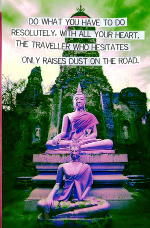 Do What You Have To Do Resolutely, With All Your Heart. The Traveler ...