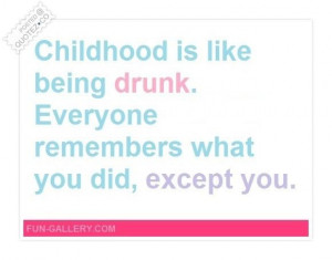 Childhood Like Being Drunk