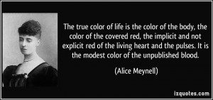 ... . It is the modest color of the unpublished blood. - Alice Meynell