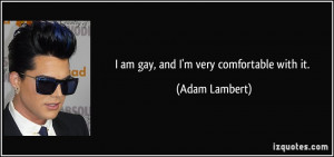 quote-i-am-gay-and-i-m-very-comfortable-with-it-adam-lambert-107139 ...
