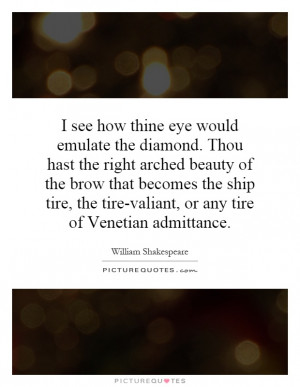 see how thine eye would emulate the diamond. Thou hast the right ...