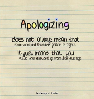 Quote About Ego 11: Apologizing does not always mean that you’re ...