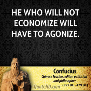 He who will not economize will have to agonize.