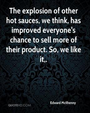The explosion of other hot sauces, we think, has improved everyone's ...