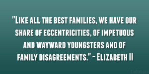 ... wayward youngsters and of family disagreements.” – Elizabeth II