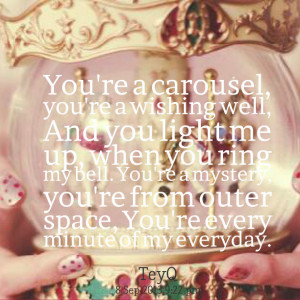 Quotes Picture: you're a carousel, you're a wishing well, and you ...