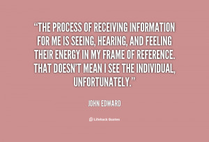 The process of receiving information for me is seeing, hearing, and ...