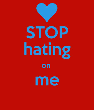 stop-hating-on-me.png